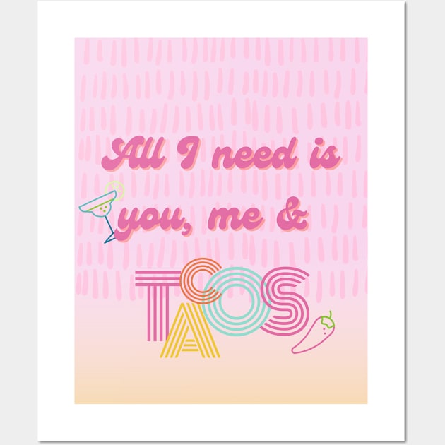 All I need is you, me and tacos Wall Art by mashedpotatoes